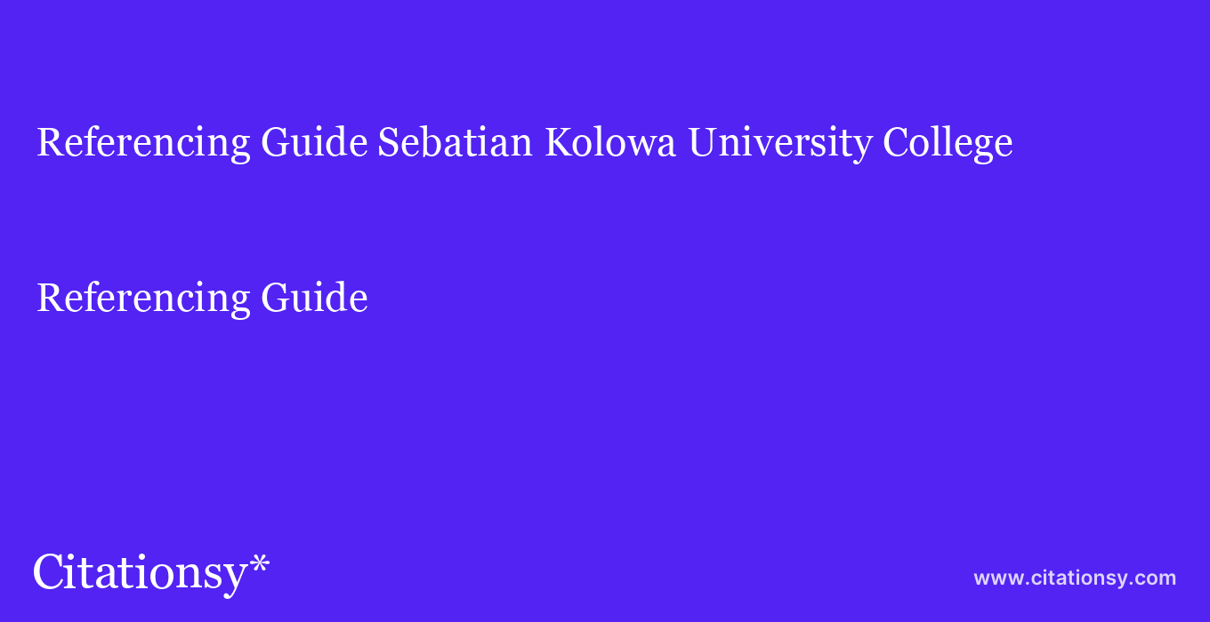 Referencing Guide: Sebatian Kolowa University College